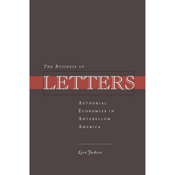 Pre-Owned The Business of Letters: Authorial Economies in Antebellum America (Hardcover) 0804757054 9780804757058