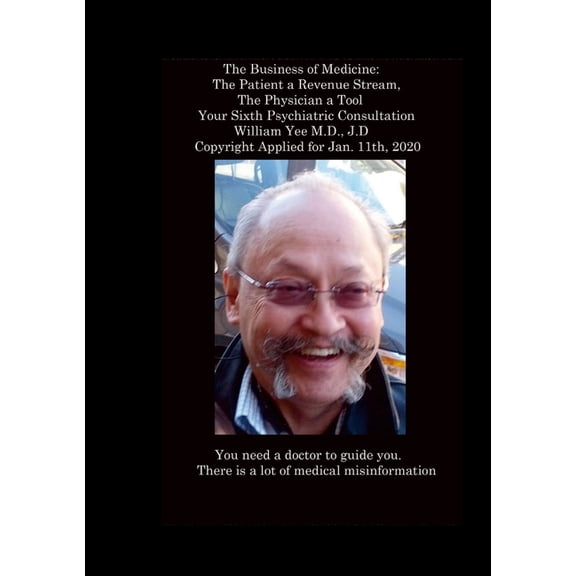 The Business of Medicine: The Patient a Revenue Stream, The Physician a Tool Your Sixth Psychiatric Consultation William, (Paperback)