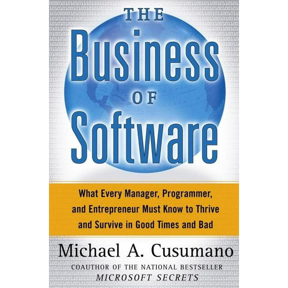 The Business of Software : What Every Manager, Programmer, and Entrepreneur Must Know to Thrive and Survive in Good Times and Bad (Hardcover)