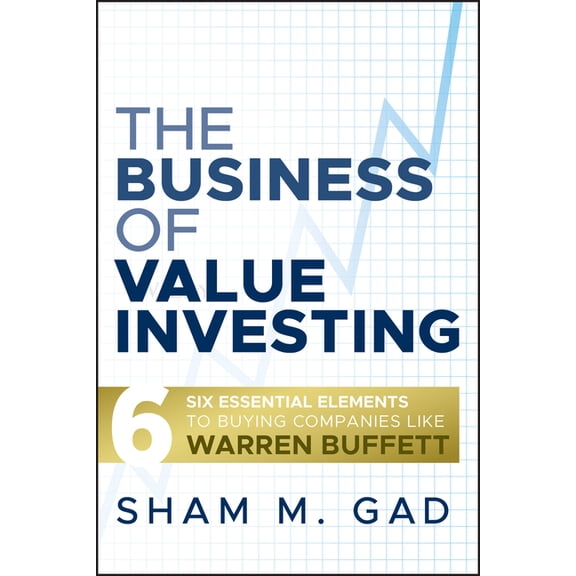 The Business of Value Investing: Six Essential Elements to Buying Companies Like Warren Buffett, (Hardcover)