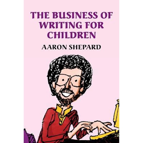 The Business of Writing for Children : An Award-Winning Author's Tips on Writing Children's Books and Publishing Them (Paperback)