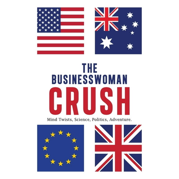 The Businesswoman Crush: Mind Twists, Science, Politics, Adventure., (Paperback)