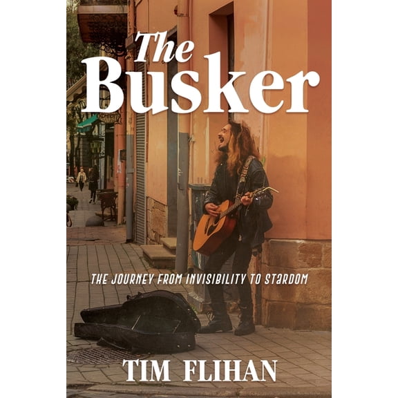 The Busker: The Journey from Invisibility to Stardom, (Paperback)