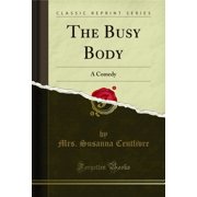 The Busy Body A Comedy Classic Reprint