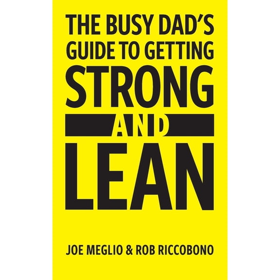 The Busy Dad's Guide to Getting Strong & Lean, (Paperback)