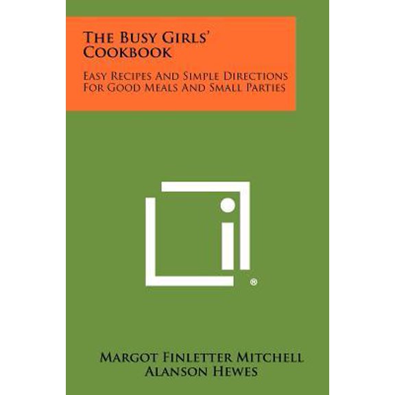 The Busy Girls' Cookbook: Easy Recipes and Simple Directions for Good Meals and Small Parties Paperback