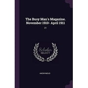 The Busy Mans Magazine. November 1910- April 1911 21 Paperback 1378832051 9781378832059 Anonymous
