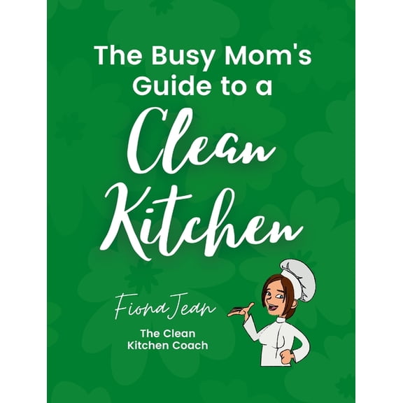 The Busy Moms Guide to a Clean Kitchen, (Paperback)