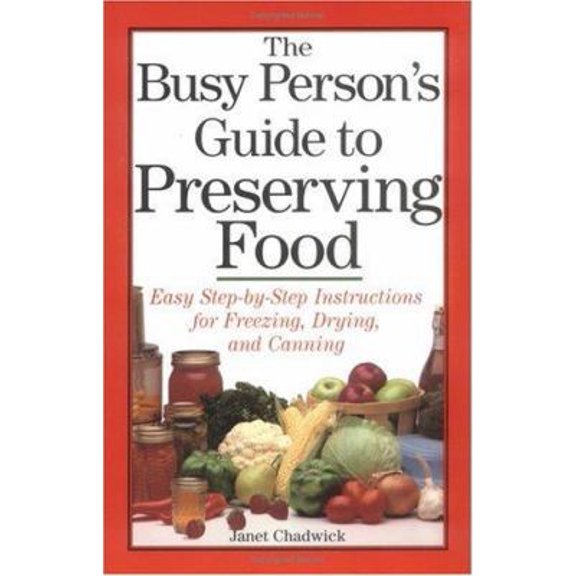 Pre-Owned The Busy Person's Guide to Preserving Food : Easy Step-by-Step Instructions for Freezing, Drying, and Canning (Paperback)