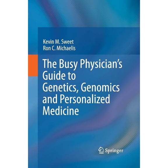 The Busy Physician's Guide to Genetics, Genomics and Personalized Medicine, (Paperback)