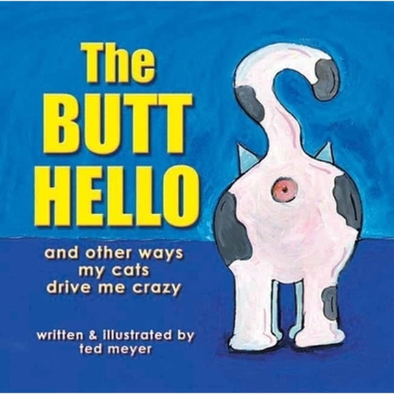 Pre-Owned The Butt Hello: And Other Ways My Cats Drive Me Crazy (Paperback) 1891661256 9781891661259