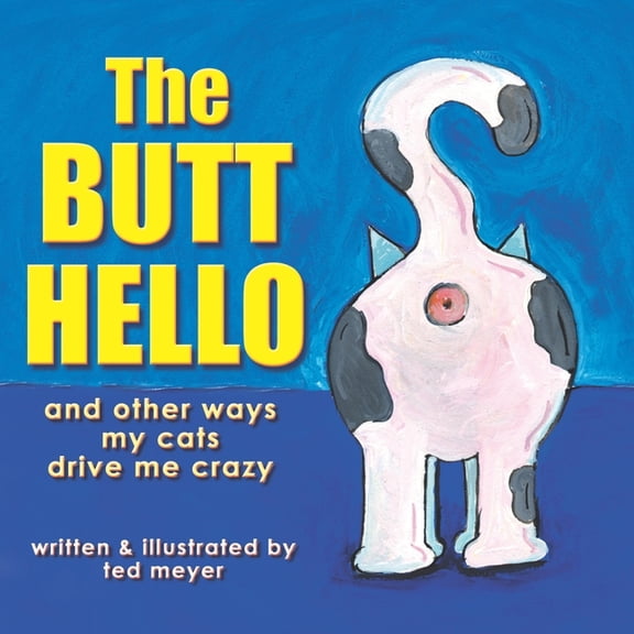 The Butt Hello: and other ways my cats drive me crazy, (Paperback)