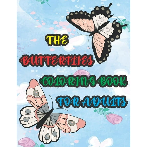 The Butterflies Coloring Book for Adults: Beautiful Mandalas and Cute Butterfly Coloring Book to Color and Relaxing Mind