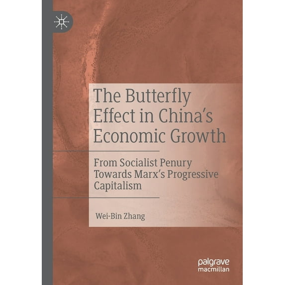 The Butterfly Effect in China's Economic Growth: From Socialist Penury Towards Marx's Progressive Capitalism, (Paperback)