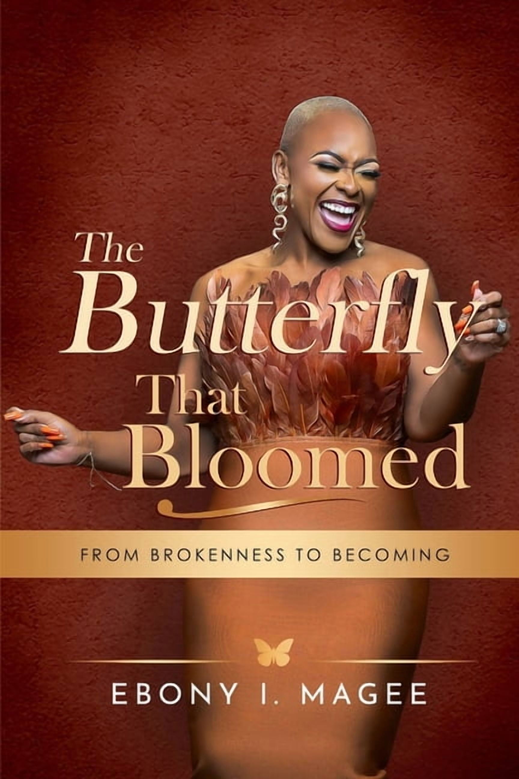 The Butterfly That Bloomed: From Brokenness to Becoming, (Paperback)