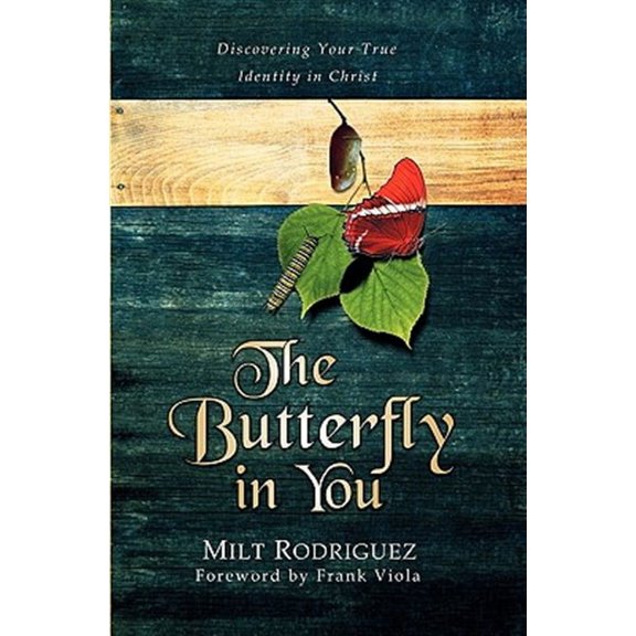 The Butterfly in You: Discovering Your True Identity in Christ