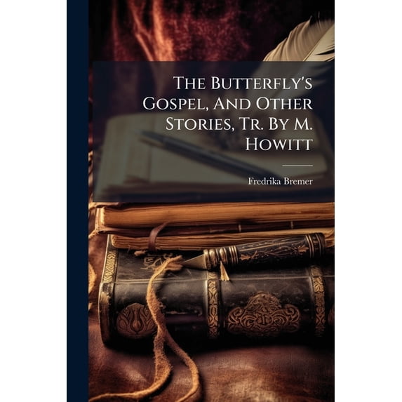 The Butterfly's Gospel, and Other Stories, Tr. by M. Howitt Paperback