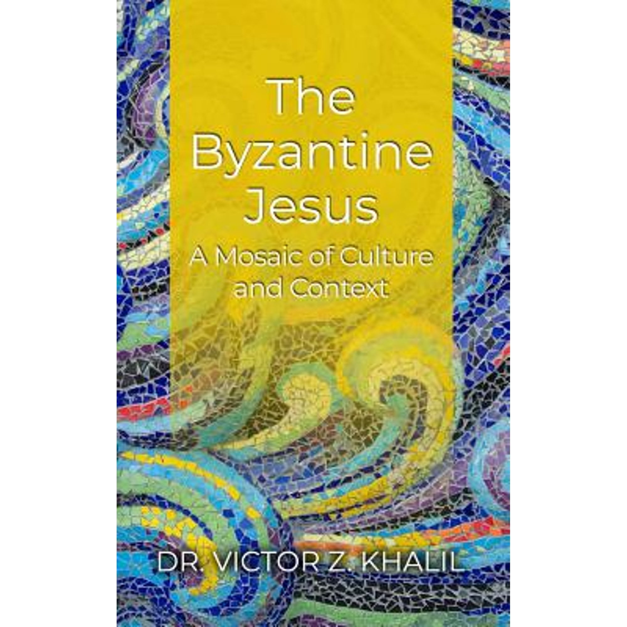 Pre-Owned The Byzantine Jesus: A Mosaic of Culture and Context (Hardcover 9781480987135) by Victor Z Khalil