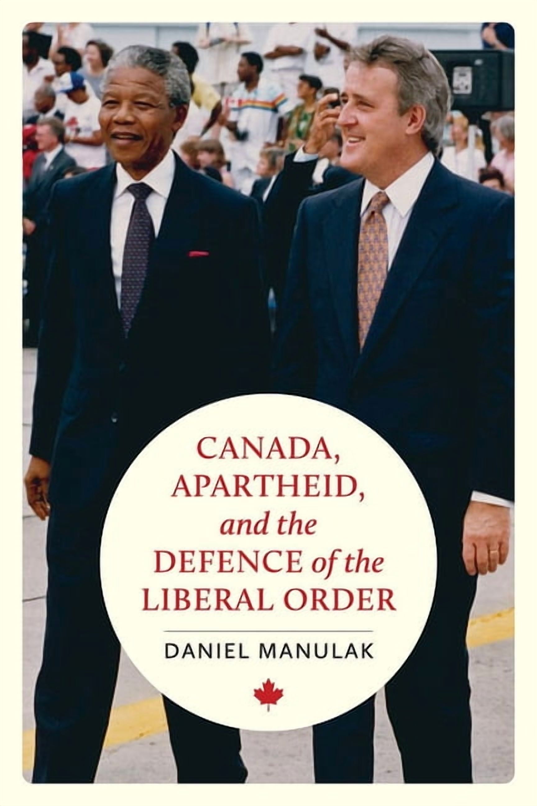 The C.D. Howe Canadian Political History Canada, Apartheid, and the Defence of the Liberal Order, (Paperback)