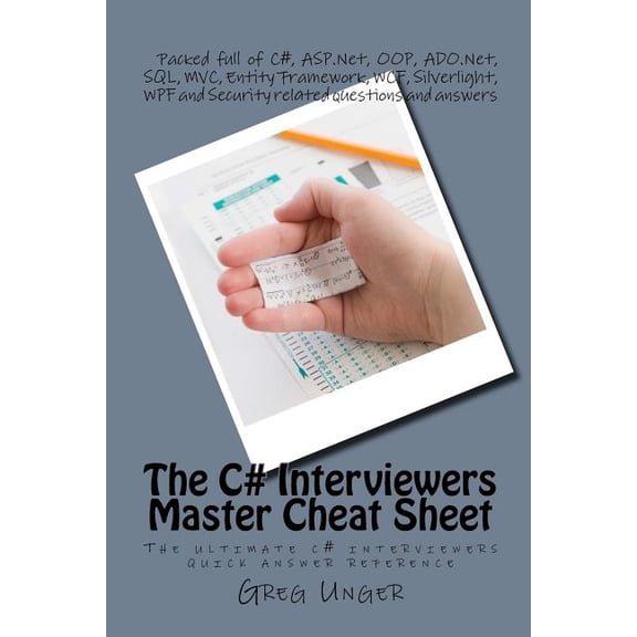 The C# Interviewers Master Cheat Sheet : The Ultimate C# Interviewers Quick Answer Reference