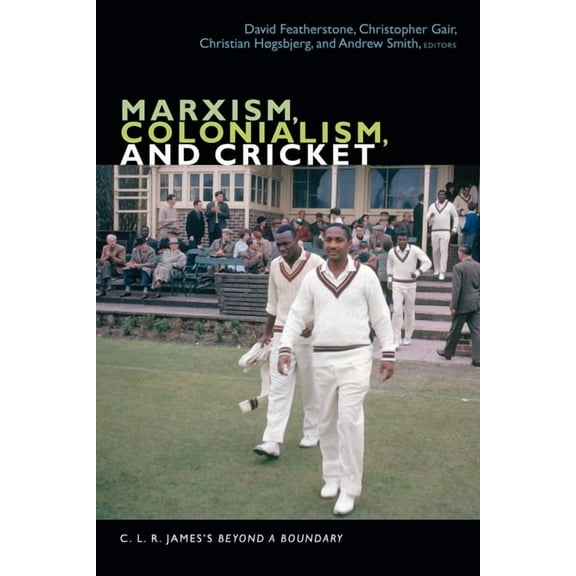 C. L. R. James Archives Marxism, Colonialism, and Cricket: C. L. R. James's Beyond a Boundary, (Hardcover)