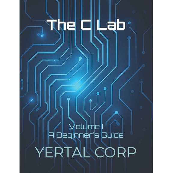 The C Lab The C Lab: Volume I A Beginner's Guide, Book 1, (Paperback)