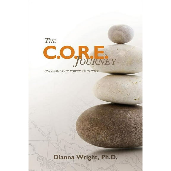 The C.O.R.E. Journey: Unleash Your Power to Thrive, (Paperback)