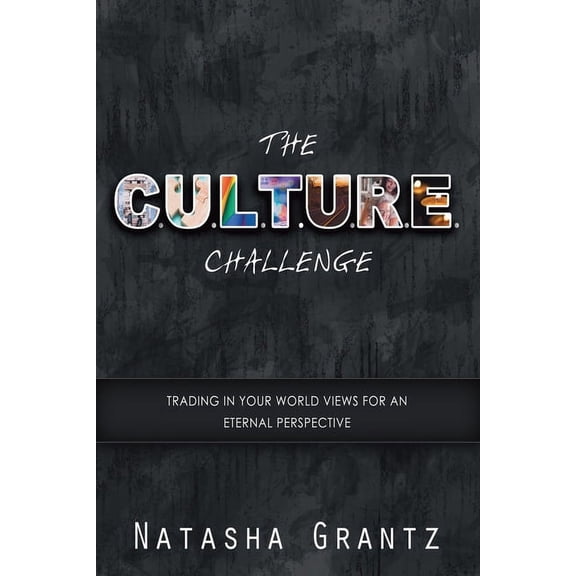 The C.U.L.T.U.R.E. Challenge : Trading in Your Worldviews for an Eternal Perspective (Paperback)