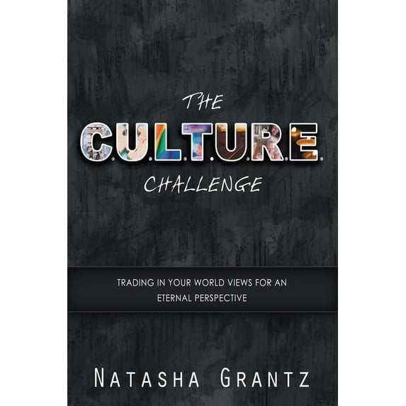 The C.U.L.T.U.R.E. Challenge : Trading in Your Worldviews for an Eternal Perspective (Paperback)