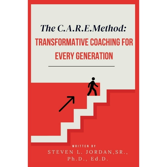 The CARE Method: Transformative Coaching for Every Generation: Transformative Coaching for Every Generation, (Paperback)