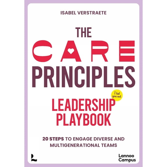 Lannoo Campus The Care Principles - Leadership Playbook: 20 Steps to Engage Diverse and Multi-Generational Teams, (Paperback)