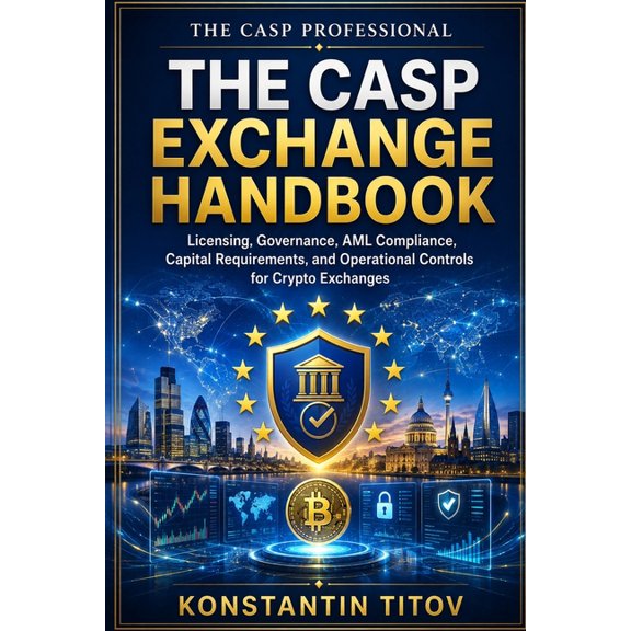 The CASP Exchange Handbook: Licensing, Governance, AML Compliance, Capital Requirements, and Operational Controls for Cr, (Paperback)
