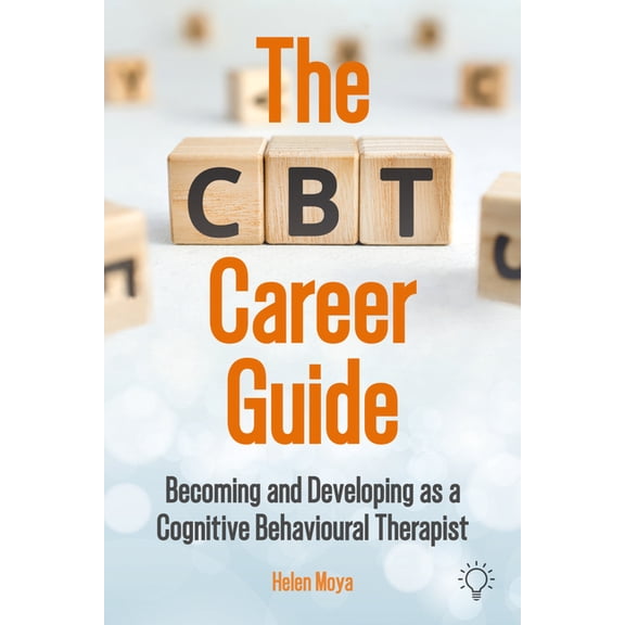 The CBT Career Guide: Becoming and Developing as a Cognitive Behavioural Therapist, (Paperback)