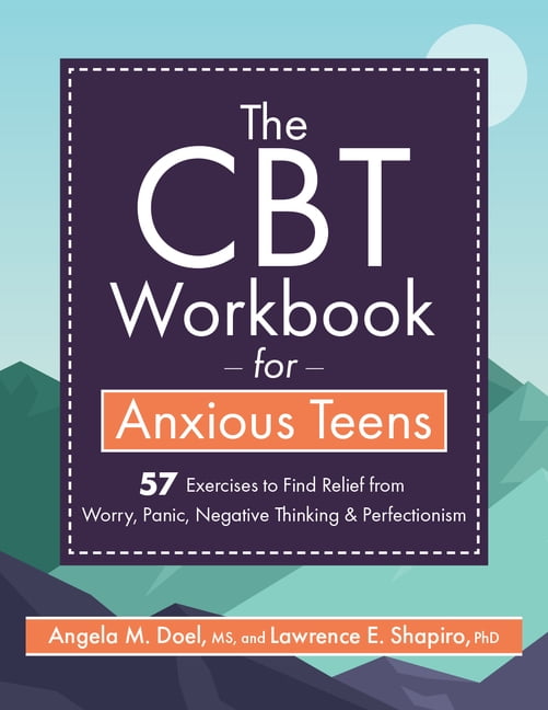 The CBT Workbook for Anxious Teens: 57 Exercises to Find Relief from ...