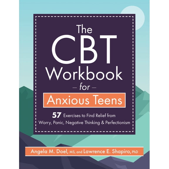 The CBT Workbook for Anxious Teens: 57 Exercises to Find Relief from Worry, Panic, Negative Thinking & Perfectionism, (Paperback)