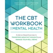 The CBT Workbook for Mental Health : Evidence-Based Exercises to Transform Negative Thoughts and Manage Your Well-Being (Paperback)