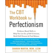 The CBT Workbook for Perfectionism : Evidence-Based Skills to Help You Let Go of Self-Criticism, Build Self-Esteem, and Find Balance (Paperback)