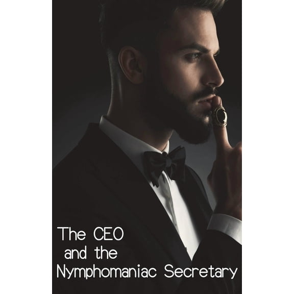 The CEO and the Nymphomaniac Secretary, (Paperback)