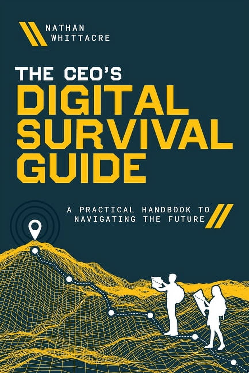 The CEO's Digital Survival Guide : A Practical Handbook to Navigating the Future (Hardcover)