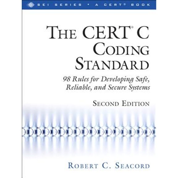 Pre-Owned The CERT C Coding Standard: 98 Rules for Developing Safe, Reliable, and Secure Systems (Paperback) 0321984048 9780321984043