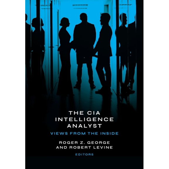 The CIA Intelligence Analyst: Views from the Inside, (Hardcover)