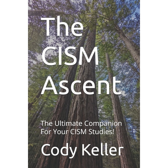 The CISM Ascent: The Ultimate Companion For Your CISM Studies!, (Paperback)
