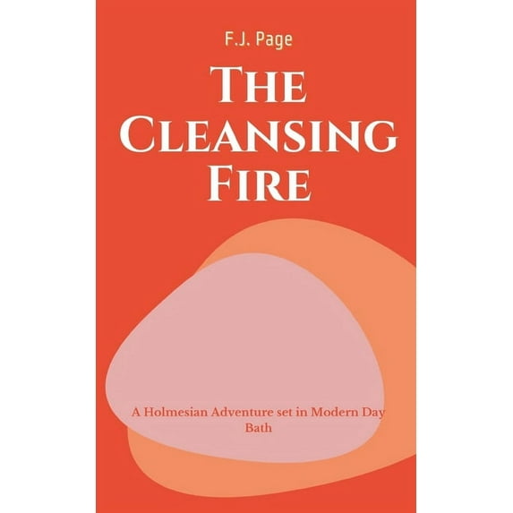 The CLEANSING Fire A Holmesian Adventure set in Modern Day Bath, (Paperback)