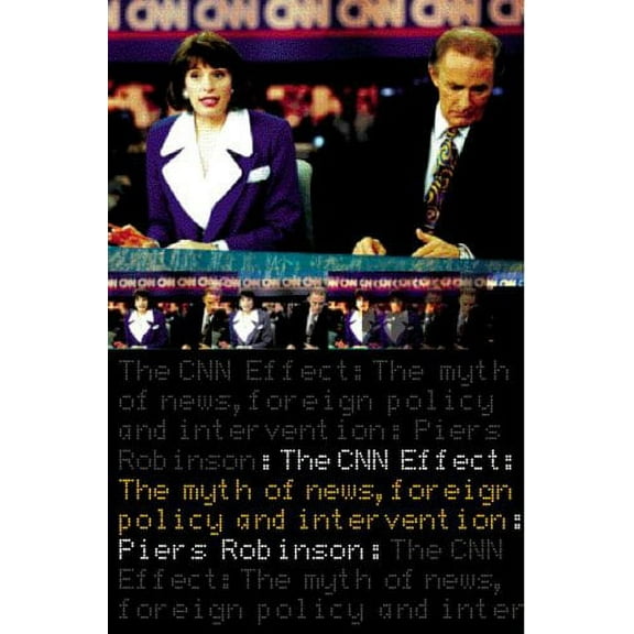 Pre-Owned The CNN Effect: The Myth of News, Foreign Policy and Intervention (Paperback) 0415259053 9780415259057