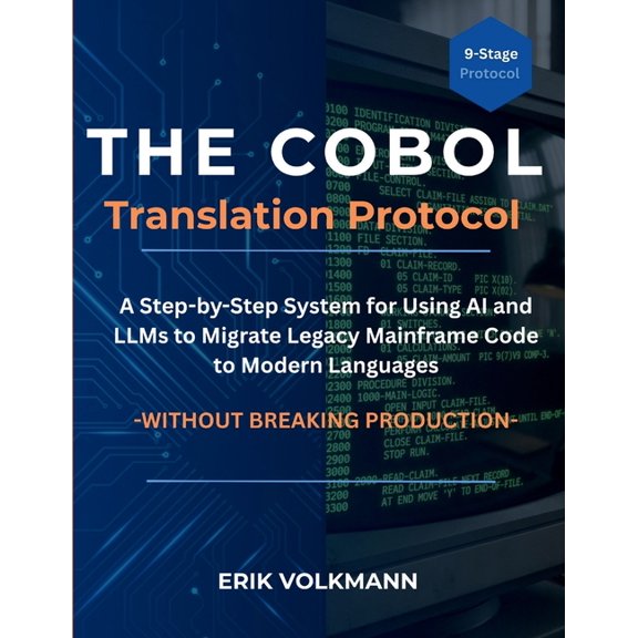 The COBOL Translation Protocol: A Step-by-Step System for Using AI and LLMs to Migrate Legacy Mainframe Code to Modern L, (Paperback)