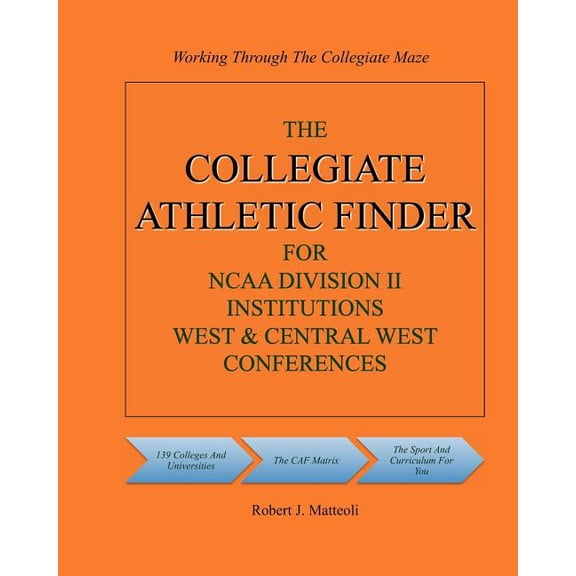 The COLLEGIATE ATHLETIC FINDER For NCAA Division II Institutions, West & Central West Conferences, (Paperback)