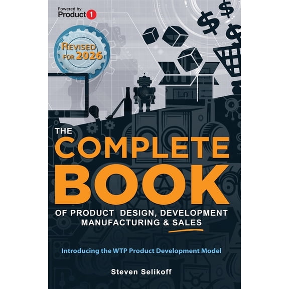 The COMPLETE BOOK of Product Design, Development, Manufacturing, and Sales, (Paperback)