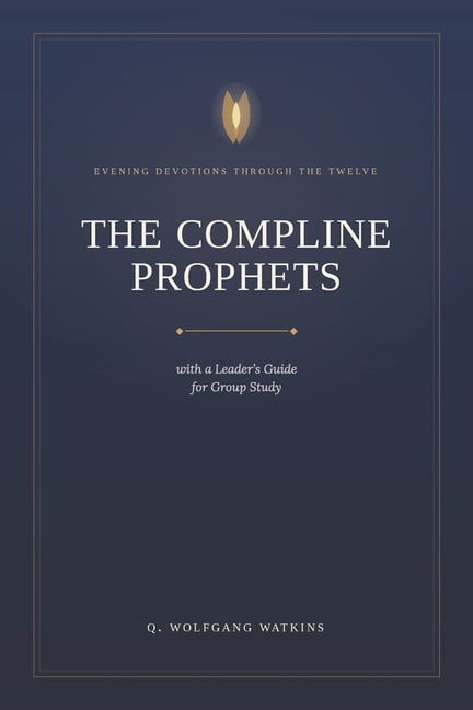The COMPLINE PROPHETS: Evening Devotion with the Twelve, (Paperback)