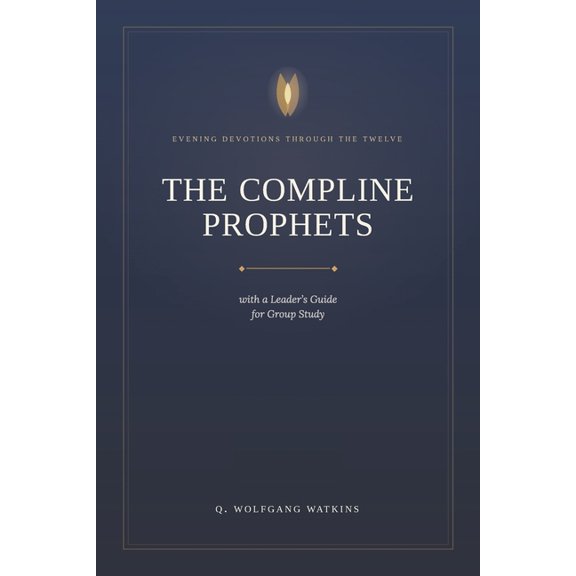 The COMPLINE PROPHETS: Evening Devotion with the Twelve, (Paperback)