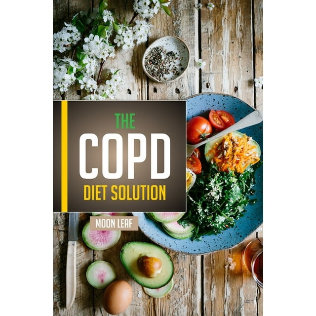 The COPD diet solution Foods to eat, foods to avoid, and diet plan